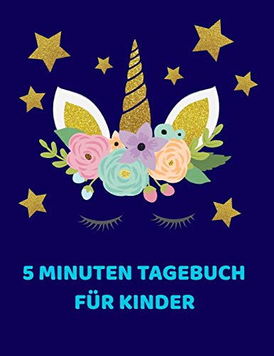 5 Minuten Tagebuch F?r Kinder: Dankbarkeitstagebuch Einhorn Gesicht Design | Achtsamkeit, Dankbarkeit Und Positives Denken Lernen Mit Diesem Tagesbuch ... Und Gl?ck F?r Ihr Kind (German Edition)