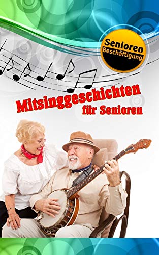 Mitsinggeschichten F?r Senioren (Seniorenbesch?ftigung) (German Edition)