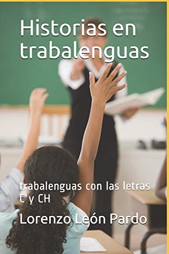 Historias En Trabalenguas (Ilustrado): Trabalenguas Con Las Letras C Y Ch (Spanish Edition)