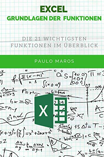 Excel Grundlagen Der Funktionen: Die 21 Wichtigsten Funktionen Im ?Berblick (German Edition)