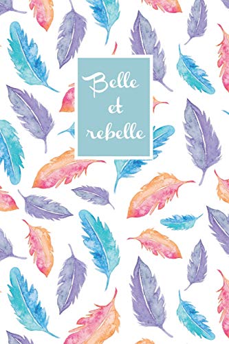 Belle Et Rebelle: Carnet Pointill? (Bullet) A5 - Pour Prendre Des Notes, Lettrage, Calligraphie, Dessiner, Bujo (French Edition)