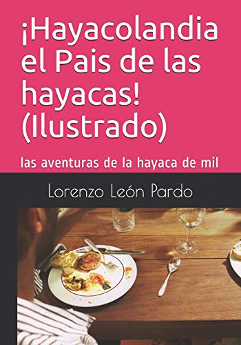 ?ìhayacolandia El Pais De Las Hayacas! (Ilustrado): Las Aventuras De La Hayaca De Mil (Spanish Edition)