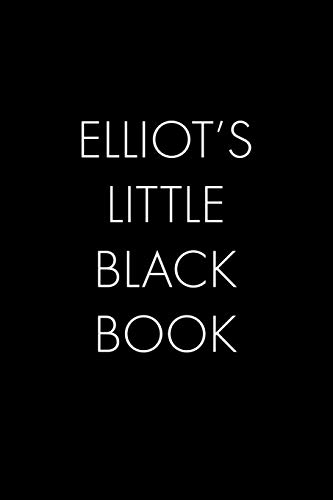 Elliot's Little Black Book: The Perfect Dating Companion For A Handsome Man Named Elliot. A Secret Place For Names, Phone Numbers, And Addresses.