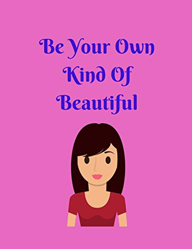 Be Your Own Kind Of Beautiful