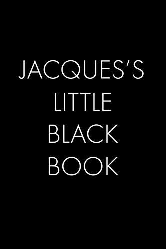 Jacques's Little Black Book: The Perfect Dating Companion For A Handsome Man Named Jacques. A Secret Place For Names, Phone Numbers, And Addresses.