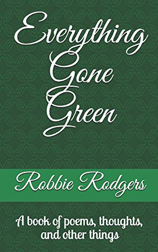 Everything Gone Green: A Book Of Poems, Thoughts, And Other Things