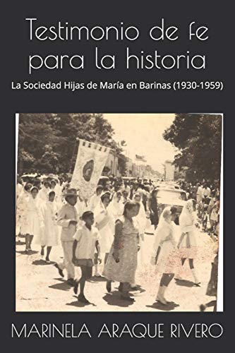 Testimonio De Fe Para La Historia: La Sociedad Hijas De Mar?a En Barinas (1930-1959) (Spanish Edition)