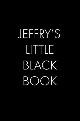 Jeffry's Little Black Book: The Perfect Dating Companion For A Handsome Man Named Jeffry. A Secret Place For Names, Phone Numbers, And Addresses.