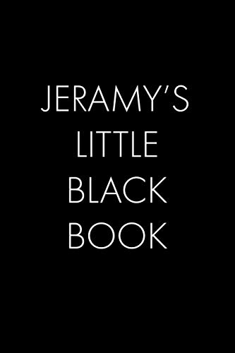 Jeramy's Little Black Book: The Perfect Dating Companion For A Handsome Man Named Jeramy. A Secret Place For Names, Phone Numbers, And Addresses.