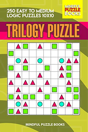 Trilogy Puzzle: 250 Easy To Medium Logic Puzzles 10X10 (Trilogy Puzzles)