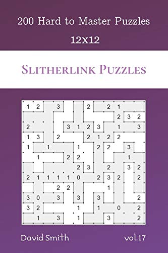 Slitherlink Puzzles - 200 Hard To Master Puzzles 12X12 Vol.17