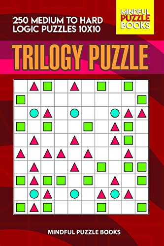 Trilogy Puzzle: 250 Medium To Hard Logic Puzzles 10X10 (Trilogy Puzzles)