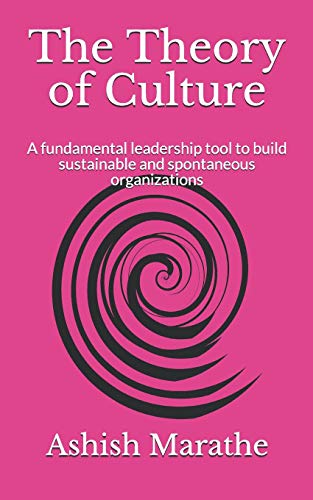 The Theory Of Culture: A Fundamental Leadership Tool To Build Sustainable And Spontaneous Organizations
