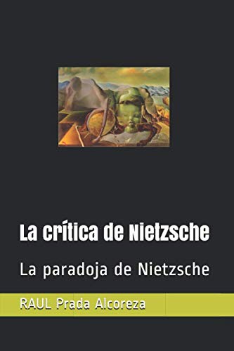 La Cr?tica De Nietzsche: La Paradoja De Nietzsche (Cr?tica De La Filosof?a) (Spanish Edition)
