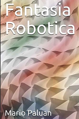 Fantasia Robotica (Italian Edition)