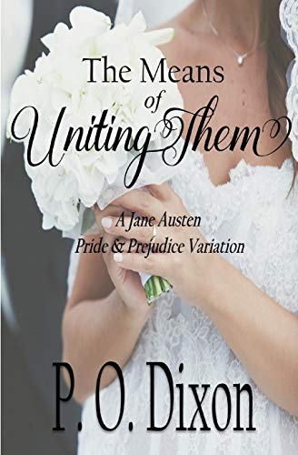 The Means Of Uniting Them: A Jane Austen Pride And Prejudice Variation