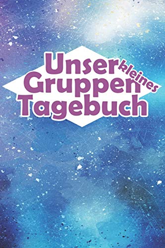 Unser Kleines Gruppentagebuch: Die Kleine Und Praktische Dokumentationshilfe Mit Vielen N?tzlichen Listen Und ?Bersichten (German Edition) - 9781074170172
