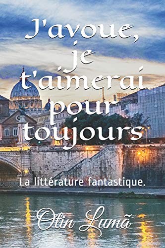 J'Avoue Que Je T'Aimais: La Litt?rature Fantastique. (French Edition)