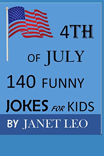 4Th Of July,140 Funny Jokes For Kids: Try Not To Laugh Challenge, Laugh Out Loud, Gag Gift Book For Ages 3,4,5-19. Humour