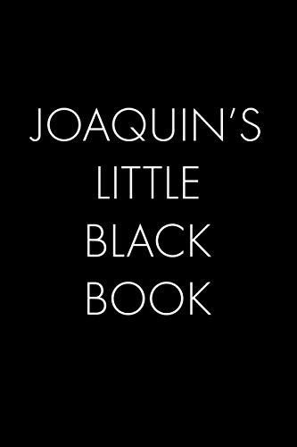 Joaquin's Little Black Book: The Perfect Dating Companion For A Handsome Man Named Joaquin. A Secret Place For Names, Phone Numbers, And Addresses.