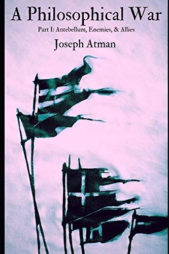 A Philosophical War: Part I: Antebellum, Enemies, & Allies