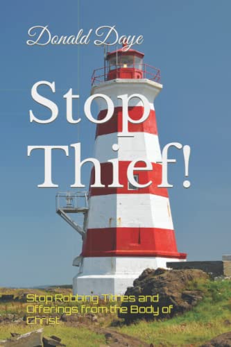 Stop Thief!: Stop Robbing Tithes And Offerings From The Body Of Christ