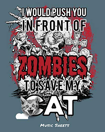 I Would Push You In Front Of Zombies To Save My Cat: Music Sheets