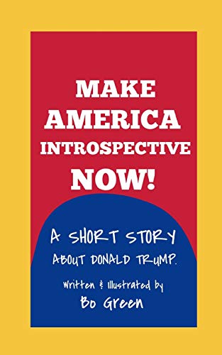 Make America Introspective Now!: A Short Story About Donald Trump