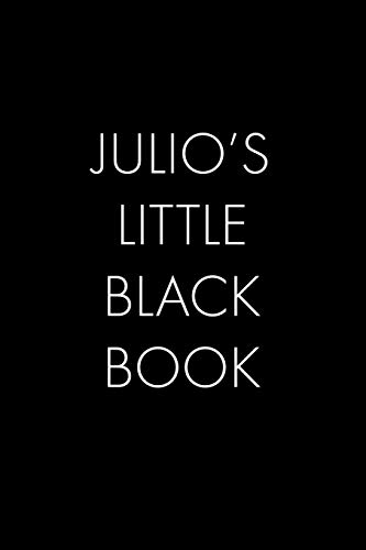 Julio's Little Black Book: The Perfect Dating Companion For A Handsome Man Named Julio. A Secret Place For Names, Phone Numbers, And Addresses.