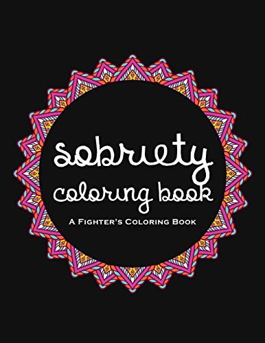 Sobriety Coloring Book: A Swear Word Coloring Book For Addiction Recovery, Feeling Good And Moving On With Your Life