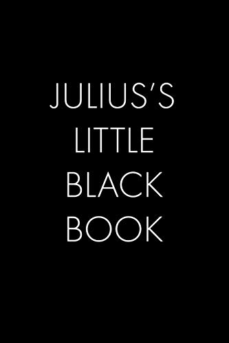 Julius's Little Black Book: The Perfect Dating Companion For A Handsome Man Named Julius. A Secret Place For Names, Phone Numbers, And Addresses.