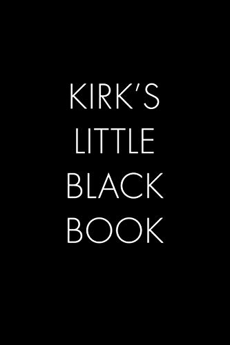Kirk's Little Black Book: The Perfect Dating Companion For A Handsome Man Named Kirk. A Secret Place For Names, Phone Numbers, And Addresses.