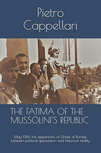 The Fatima Of The Mussolini?s Republic: May 1944: The Apparitions Of Ghiaie Di Bonate, Between Political Speculation And Historical Reality