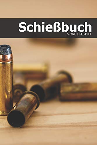 Schie?Buch: Schie?Tagebuch F?r Sportsch?tzen Und Beh?Rden | F?r Mehr Als 1900 Eintr?ge - Klein & Kompakt Ca. A5 (German Edition)