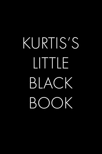 Kurtis's Little Black Book: The Perfect Dating Companion For A Handsome Man Named Kurtis. A Secret Place For Names, Phone Numbers, And Addresses.