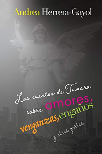 Los Cuentos De Tamara Sobre Amores, Venganzas, Enga?Os Y Otras Yerbas (Spanish Edition)