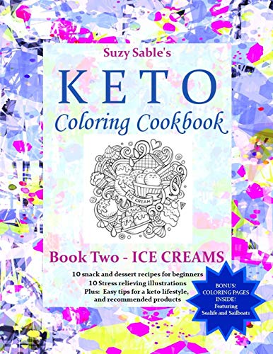 Suzy Sable's Keto Coloring Cookbook: Book Two - Ice Creams (Suzy Sable's Keto Coloring Cookbooks)