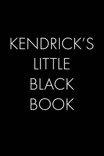 Kendrick's Little Black Book: The Perfect Dating Companion For A Handsome Man Named Kendrick. A Secret Place For Names, Phone Numbers, And Addresses.
