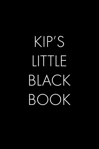 Kip's Little Black Book: The Perfect Dating Companion For A Handsome Man Named Kip. A Secret Place For Names, Phone Numbers, And Addresses.
