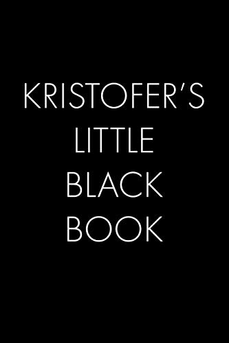 Kristofer's Little Black Book: The Perfect Dating Companion For A Handsome Man Named Kristofer. A Secret Place For Names, Phone Numbers, And Addresses.
