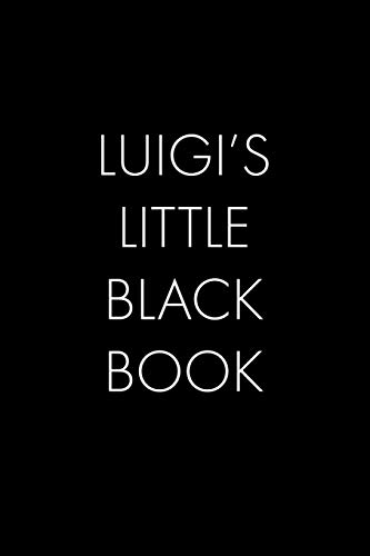 Luigi's Little Black Book: The Perfect Dating Companion For A Handsome Man Named Luigi. A Secret Place For Names, Phone Numbers, And Addresses.