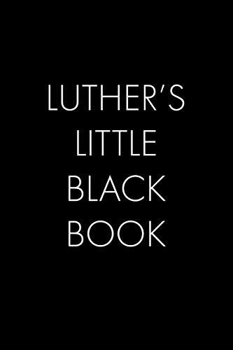 Luther's Little Black Book: The Perfect Dating Companion For A Handsome Man Named Luther. A Secret Place For Names, Phone Numbers, And Addresses.