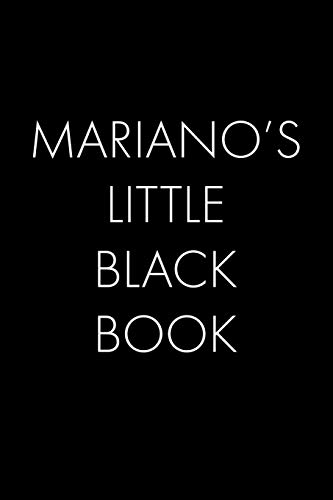 Mariano's Little Black Book: The Perfect Dating Companion For A Handsome Man Named Mariano. A Secret Place For Names, Phone Numbers, And Addresses.