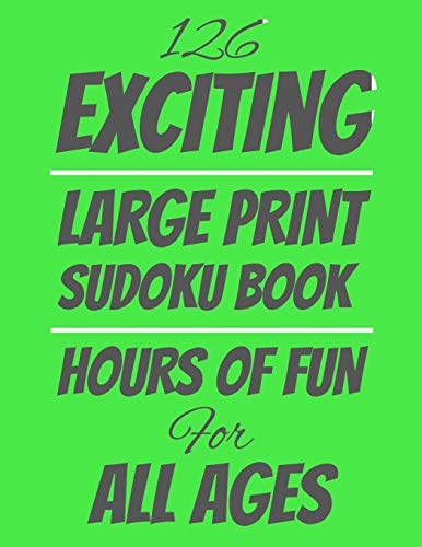 126 Exciting Large Print Sudoku Book: Hours Of Fun Fur All Ages, 126 Pages, Soft Matte Cover, 8.5 X 11 - 9781074449803