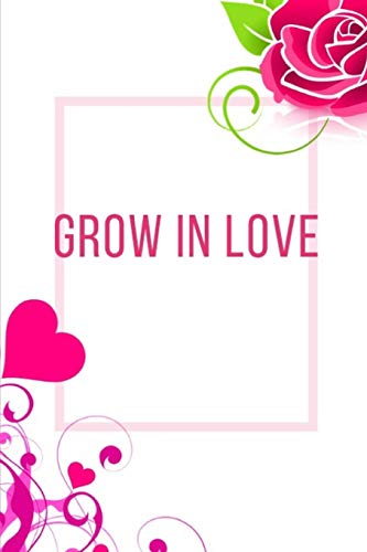 Grow In Love Workbook: Ideal And Perfect Gift Fur Grow In Love Workbook | Best Love Gift Fur Loved Ones | Gift Workbook And Notebook About Grow In ... Wife, Boyfriend, Girlfriend And Parents - 9781074449865