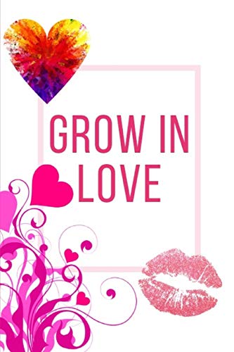 Grow In Love Workbook: Ideal And Perfect Gift Fur Grow In Love Workbook | Best Love Gift Fur Loved Ones | Gift Workbook And Notebook About Grow In ... Wife, Boyfriend, Girlfriend And Parents - 9781074449889