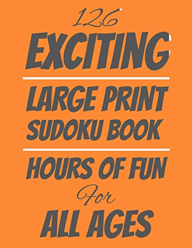 126 Exciting Large Print Sudoku Book: Hours Of Fun Fur All Ages, 126 Pages, Soft Matte Cover, 8.5 X 11 - 9781074450137