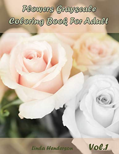 Flower Grayscale Coloring Vol.1: Grayscale Coloring Book For Adults