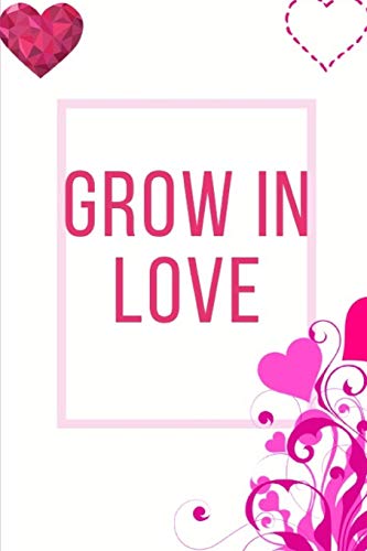 Grow In Love Workbook: Ideal And Perfect Gift Fur Grow In Love Workbook | Best Love Gift Fur Loved Ones | Gift Workbook And Notebook About Grow In ... Wife, Boyfriend, Girlfriend And Parents - 9781074451035