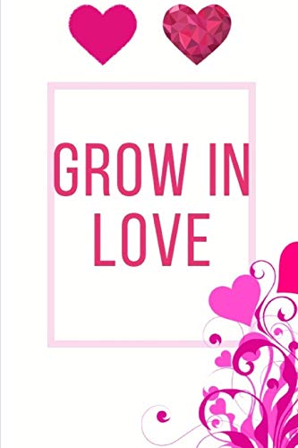 Grow In Love Workbook: Ideal And Perfect Gift Fur Grow In Love Workbook | Best Love Gift Fur Loved Ones | Gift Workbook And Notebook About Grow In ... Wife, Boyfriend, Girlfriend And Parents - 9781074451042
